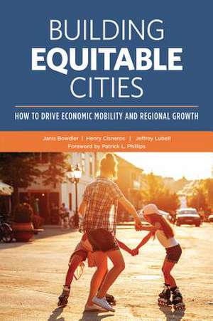 Building Equitable Cities: How to Drive Economic Mobility and Regional Growth de Janis Bowdler