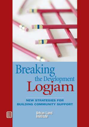 Breaking the Development Logjam: New Strategies for Building Community Support de Douglas R. Porter