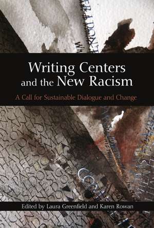 Writing Centers and the New Racism: A Call for Sustainable Dialogue and Change de Dr. Laura Greenfield