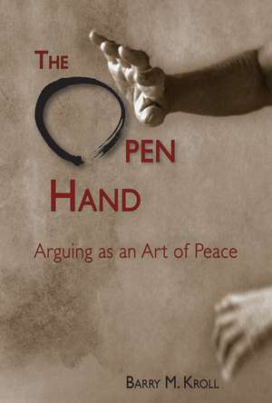 Open Hand: Arguing as an Art of Peace de Barry M. Kroll
