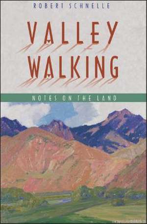 Valley Walking: Notes on the Land de Robert Schnelle