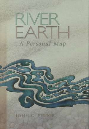 River Earth: A Personal Map de John C. Pierce