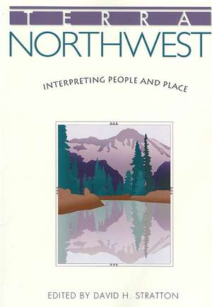 Terra Northwest: Interpreting People and Place de David H. Stratton