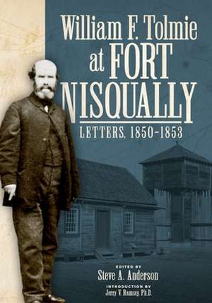 William F. Tolmie at Fort Nisqually de Steve A Anderson