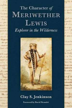 The Character of Meriwether Lewis de Clay S Jenkinson