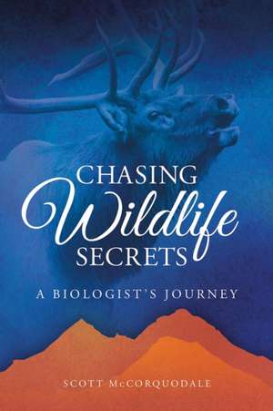 Chasing Wildlife Secrets de Scott McCorquodale