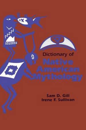 Dictionary of Native American Mythology de Sam D. Gill