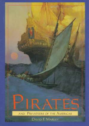 Pirates and Privateers of the Americas de David F. Marley