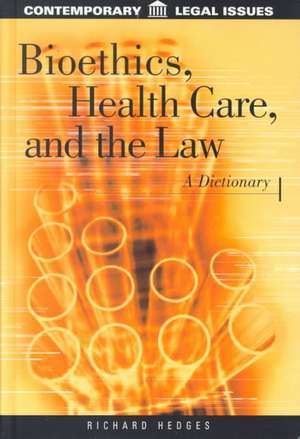 Bioethics, Health Care, and the Law: A Dictionary de Richard Hedges