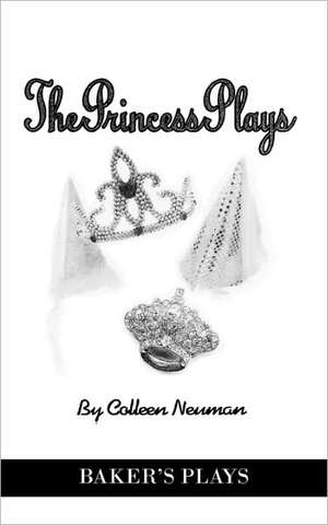 The Princess Plays de Colleen Neuman