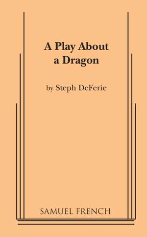 A Play about a Dragon de Steph Deferie