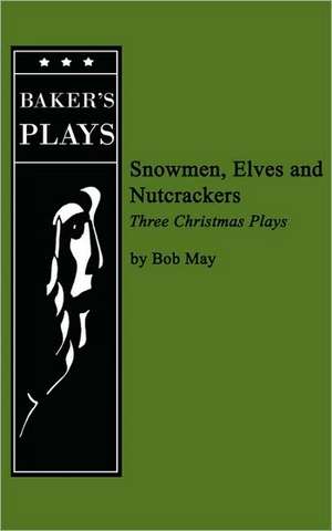 Snowmen, Elves and Nutcrackers de Bob May