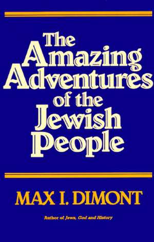 The Amazing Adventures of the Jewish People de Max I. Dimont