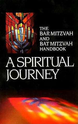 A Spiritual Journey: The Bar Mitzvah and Bat Mitzvah Handbook de Behrman House