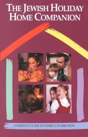 The Jewish Holiday Home Companion: A Parent's Guide to Family Celebration de Nicolas D. Mandelkern