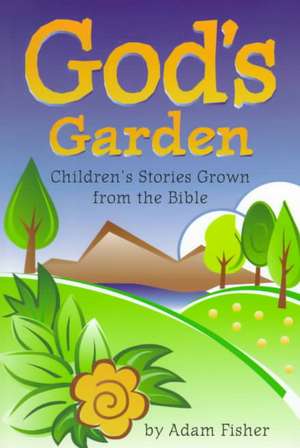 God's Garden: A Bible Companion of Children's Stories de Adam Fisher