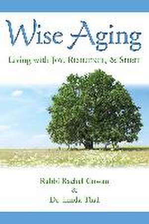 Wise Aging: Living with Joy, Resilience, and Spirit de Rachel Cowan