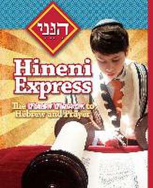 Hineni Express: The Fast Track to Hebrew and Prayer de Behrman House