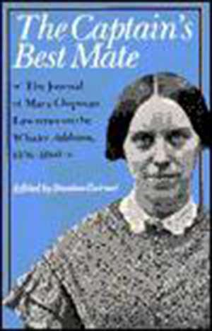 The Captain’s Best Mate: The Journal of Mary Chipman Lawrence on the Whaler Addison, 1856–1860 de Mary Chipman. Lawrence