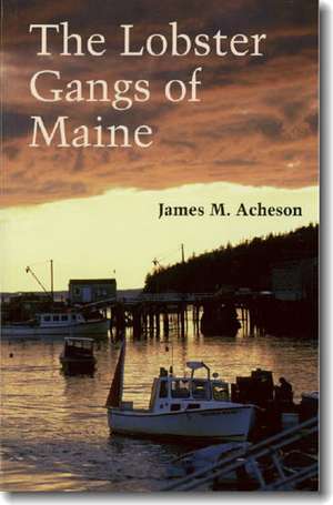 The Lobster Gangs of Maine de James M. Acheson