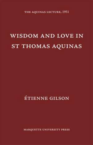 Wisdom & Love in Saint Thomas Aquinas de Etienne Gilson