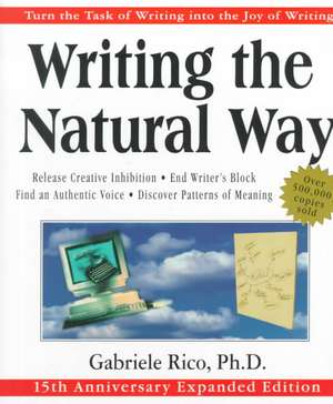 Writing the Natural Way: Turn the Task of Writing Into the Joy of Writing de Gabriele Rico