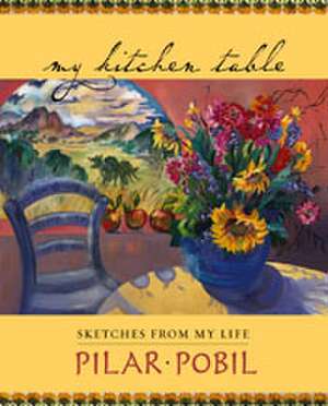 My Kitchen Table: Sketches from My Life de Pilar Pobil