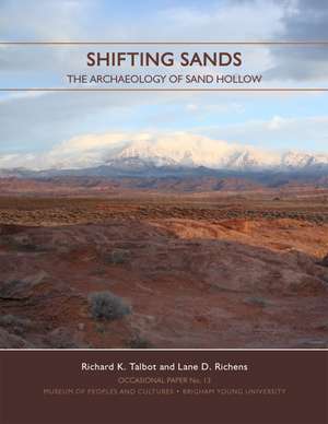 Shifting Sands OP #13: The Archaeology of Sand Hollow de Richard K Talbot