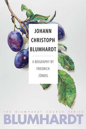 Johann Christoph Blumhardt: A Biography de Friedrich Zundel