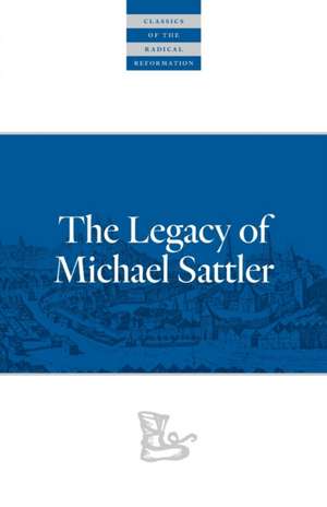 The Legacy of Michael Sattler de Michael Sattler