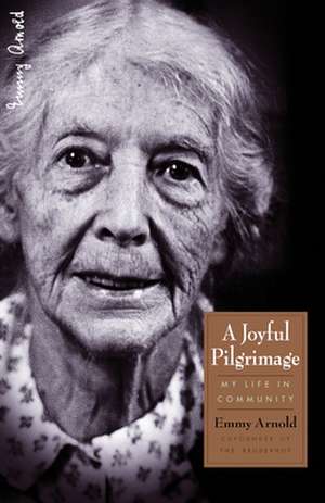 A Joyful Pilgrimage: My Life in Community de Emmy Arnold