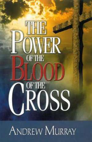 The Power of the Blood of the Cross de Andrew Murray