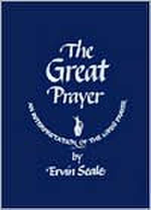 The Great Prayer: An Interpretation of the Lord's Prayer de Ervin Seale