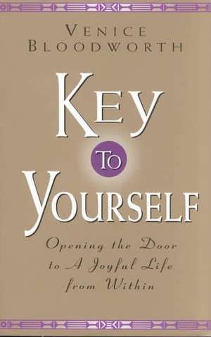 Key to Yourself: Opening the Door to a Joyful Life from Within de Venice Bloodworth