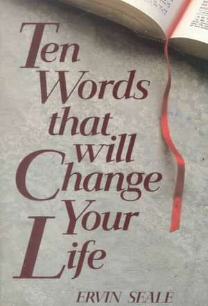 Ten Words That Will Change Your Life de Ervin Seale