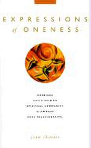 Expressions of Oneness: Marriage, Child-Raising & Spiritual Community as Primary Soul Relationships de Jean Shorter