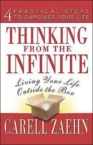 Thinking from the Infinite: Living Your Life Outside the Box de Carell Zaehn