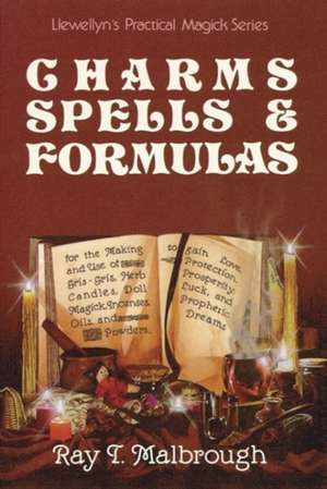 Charms, Spells, and Formulas: For the Making and Use of Gris Gris Bags, Herb Candles, Doll Magic, Incenses, Oils, and Powders de Ray T. Malbrough