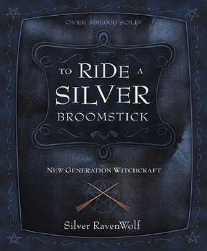 To Ride a Silver Broomstick: New Generation Witchcraft de Silver Ravenwolf