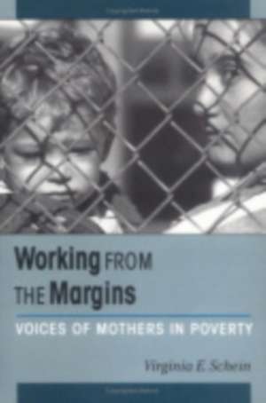 Working from the Margins – Voices of Mothers in Poverty de Virginia Schein