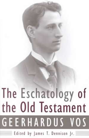 The Eschatology of the Old Testament de Geerhardus Vos