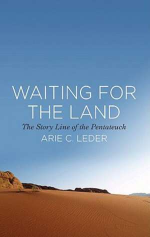 Waiting for the Land: The Story Line of the Pentateuch de Arie C. Leder