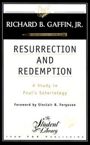 Resurrection and Redemption: A Study in Paul's Soteriology de Richard B. Jr. Gaffin