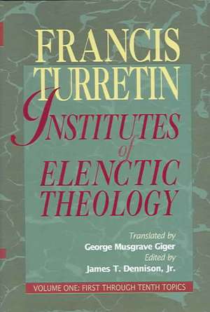 Institutes of Elenctic Theology de Francois Turrettini