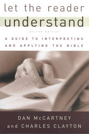 Let the Reader Understand: A Guide to Interpreting and Applying the Bible de Dan McCartney