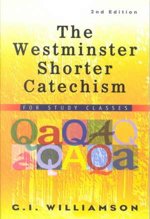 The Westminster Shorter Catechism: For Study Classes de G. I. Williamson