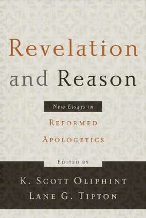 Revelation and Reason: New Essays in Reformed Apologetics de K. Scott Oliphint