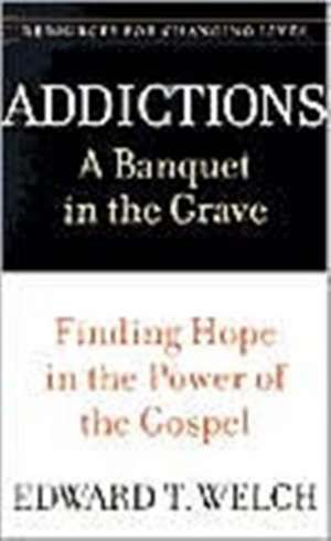 Addictions: Finding Hope in the Power of the Gospel de Edward T Welch