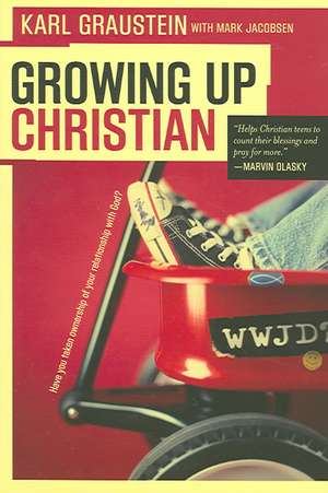 Growing Up Christian: Have You Taken Ownership of Your Relationship with God? de Karl Graustein