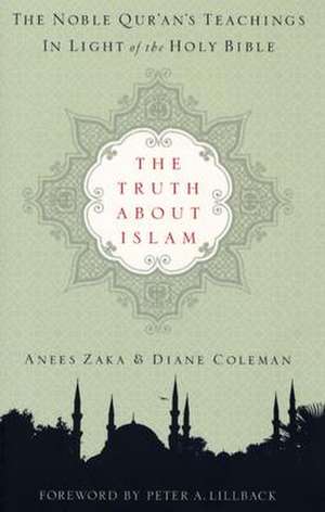 The Truth about Islam: The Noble Qur'an's Teachings in Light of the Holy Bible de Anees Zaka